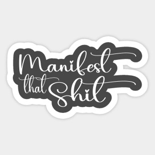 Manifest that shit Sticker